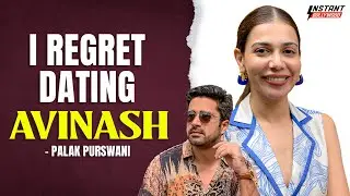 I Wasted 4 Years Of My Life With Avinash Says Palak Purswani After Big Boss |  EXCLUSIVE