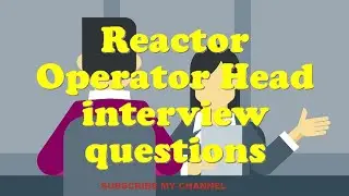 Reactor Operator Head interview questions