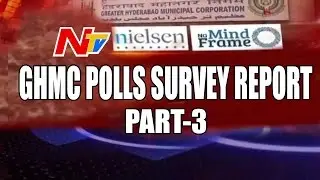 GHMC Polls || NTV Survey in association with Nielsen and NG Mindframe || Part 3