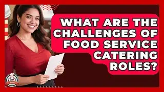 What Are The Challenges Of Food Service Catering Roles? - Food Service Jobs