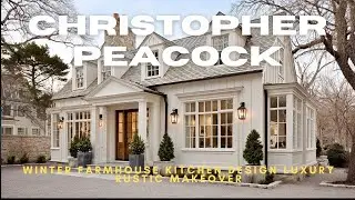 Christopher Peacock winter farmhouse kitchen design luxury rustic makeover