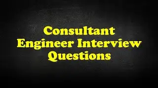 Consultant Engineer Interview Questions