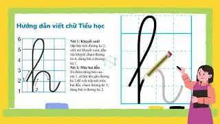 Hướng dẫn tập viết chữ Tiểu học - k, h, kh