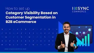How to set up Category Visibility based on Customer Segmentation in B2B Ecommerce | INSYNC Commerce