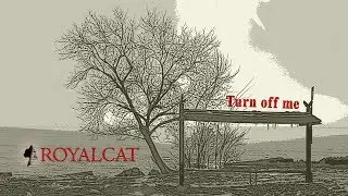 Royalcat - Turn off me