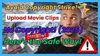 How to Upload Movie Clips on YouTube Legally Without Copyright Strike | 2025 Guide