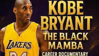 Kobe Bean Bryant - The Black Mamba (Career Documentary)