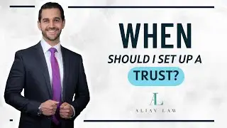 Choosing the Right Time to Establish a Trust: Expert Advice