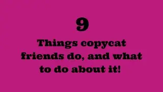 9 Things Copycat Friends Do - And What To Do About It!