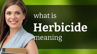 Herbicide &mdash; meaning of HERBICIDE