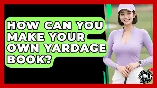 How Can You Make Your Own Yardage Book? - All About Golf Pros