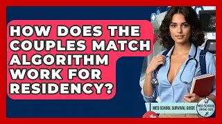 How Does The Couples Match Algorithm Work For Residency? - Med School Survival Guide