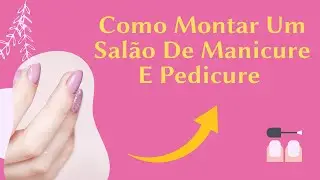 Como Montar Um Sal&atilde;o De Manciure E Pedicure💅
