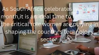 UNLOCKING THE NEXT FRONTIER -Women leading transformation in South Africa's technology sector 