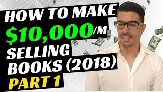 Kindle Publishing Course (2018) - How To Make $10,000/m Selling Books P1