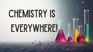 What Is Chemistry? | The Science Behind Everything