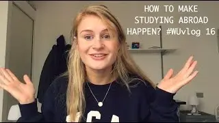 How to make studying abroad happen? #WUvlog 16 | Sophie