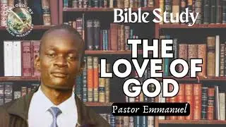 Pastor Emmanuel | Bible Study | THE LOVE OF GOD | M3A LOUD CRY MEDICAL MISSIONARY 