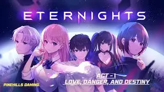 Act 1 Eternights: Love, Danger, and Destiny | PineHills Gaming | @EpicGamesStore