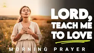 Lord, Shape My Heart to Love Like You   Morning Prayer