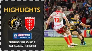 HIGHLIGHTS | York Knights 2-44 Hull KR | Betfred Challenge Cup 3rd Round