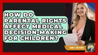 How Do Parental Rights Affect Medical Decision-Making for Children? | Family Law Gurus News