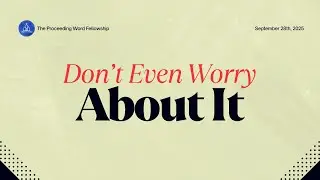 Sunday September 28th, 2025 -- Don't Even Worry About It