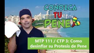 MTP 111 / CTP 3: Como desinflar su Protesis de Pene