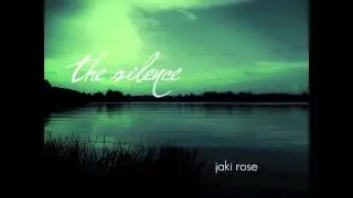 Jaki Rose - The Silence (Chillstep)