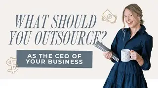 What Should You Outsource? As The CEO Of Your Business