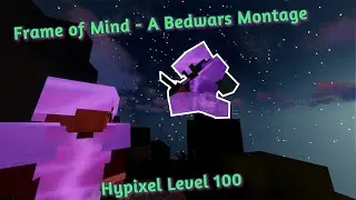 Frame of Mind | A Bedwars Montage - Hypixel Level 100