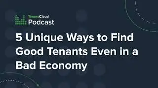 S03, E5. 5 Unique Ways to Find Good Tenants Even in a Bad Economy