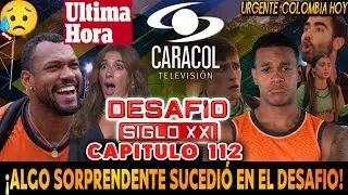 🚨DESAFIO DEL SIGLO 2025 CAPITULO 112 AL 113 COMPLETO, SPOILER 🔥 AVANCE DESAFIO CAPITULO 113