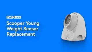 CATLINK Scooper Young: How to Replace the Weight Sensor and Sensor Feet