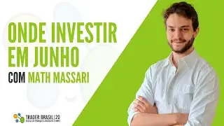 Onde investir em Junho - Com Math Massari