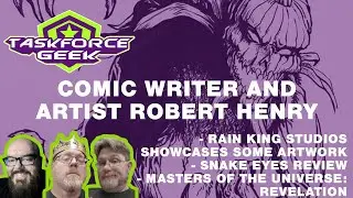 TFG 64: Comic Artist and Writer Robert Henry | Snake Eyes Bombs | Usual Suspects Upset About He-Man