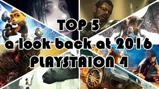 TOP 5 a look back at 2016 for PLAYSTAION 4