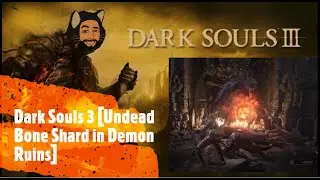 Dark Souls 3 [Undead Bone Shard in Demon Ruins]