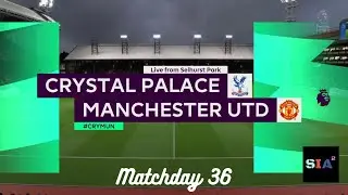 Crystal Palace vs Manchester United | Matchday 36 | Selhurst Park | Premier League