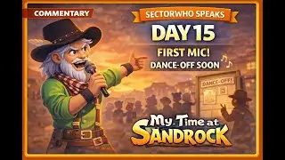 SectorWho Speaks! Town Meeting + Dance-Off Coming Soon -- My Time at Sandrock (Commentary) | DAY 15