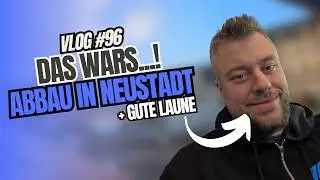 Das wars...! Abbau in Neustadt | Vlog 2024 #096