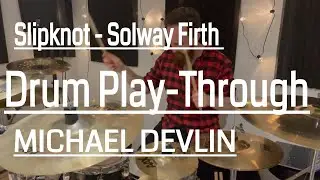 SLIPKNOT - SOLWAY FIRTH  (Drum Play-through By Michael Devlin)
