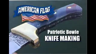 American Flag Themed Bowie Knife tutorial Part 1: Bevel, Blade Etching, Heat Treating, and Finishing