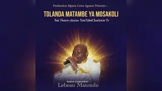 LEBEAU MATONDO : TOLANDA MATAMBE YA MOSAKOLI EBNM/KCC (AUDIO OFFICIEL)