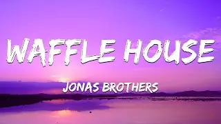 Jonas Brothers - Waffle House (Lyrics)