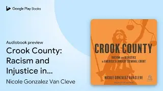 Crook County: Racism and Injustice in America's&hellip; by Nicole Gonzalez Van Cleve &middot; Audiobook preview