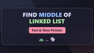 Find Middle of Linked List - Fast & Slow Pointer (Tortoise and Hare Algorithm)