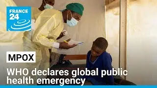 DRC centre of Mpox epidemic: WHO declares global public health emergency &bull; FRANCE 24 English