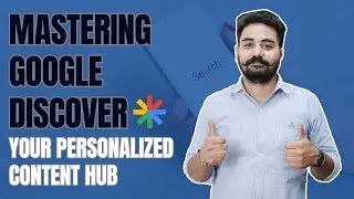 Mastering Google Discover: Your Personalized Content Hub