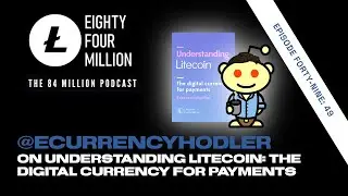 Ep. 49 Ecurrencyhodler on Understanding Litecoin: the Digital Currency for Payments